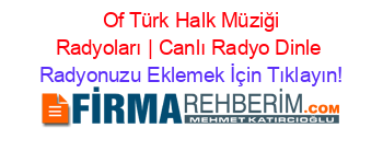 +Of+Türk+Halk+Müziği+Radyoları+|+Canlı+Radyo+Dinle Radyonuzu+Eklemek+İçin+Tıklayın!